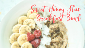 Sweet Honey Flax Breakfast Bowl