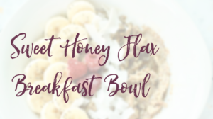 Flax Breakfast Bowl