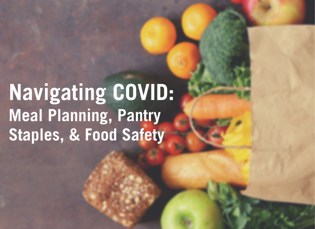 Navigating COVID: Meal Planning, Pantry Staples, and Food Safety