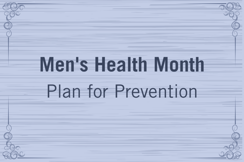 Men’s Health Month: Plan for Prevention
