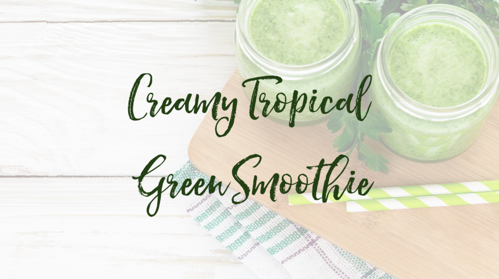 Recipe: Creamy Tropical Green Smoothie