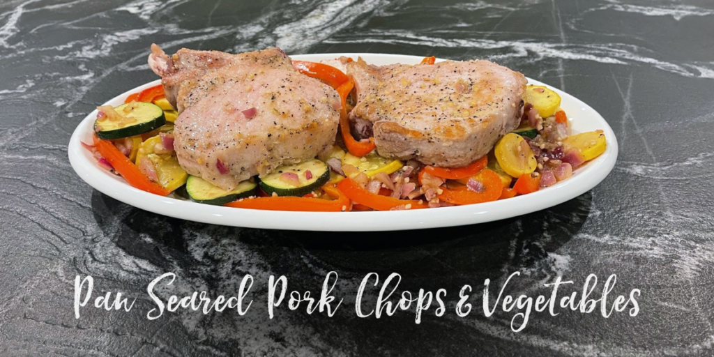Recipe: Pan Seared Pork Chops and Vegetables