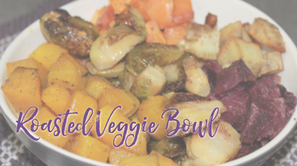 Recipe: Roasted Veggie Bowl