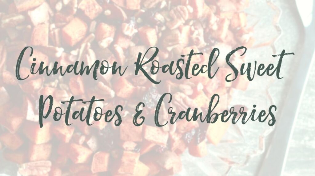 Recipe: Cinnamon Roasted Sweet Potatoes and Cranberries