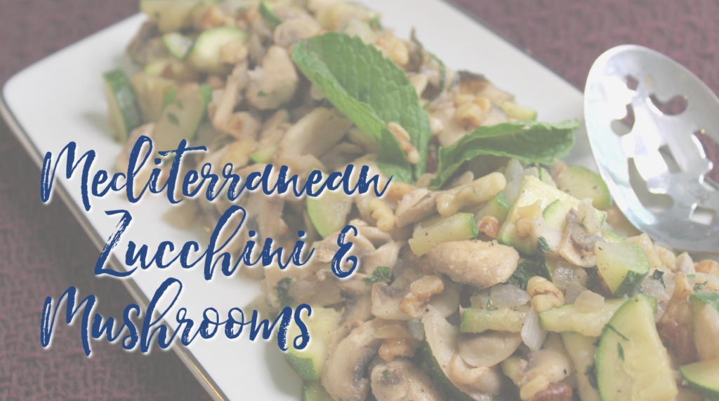 Recipe: Mediterranean Zucchini & Mushrooms