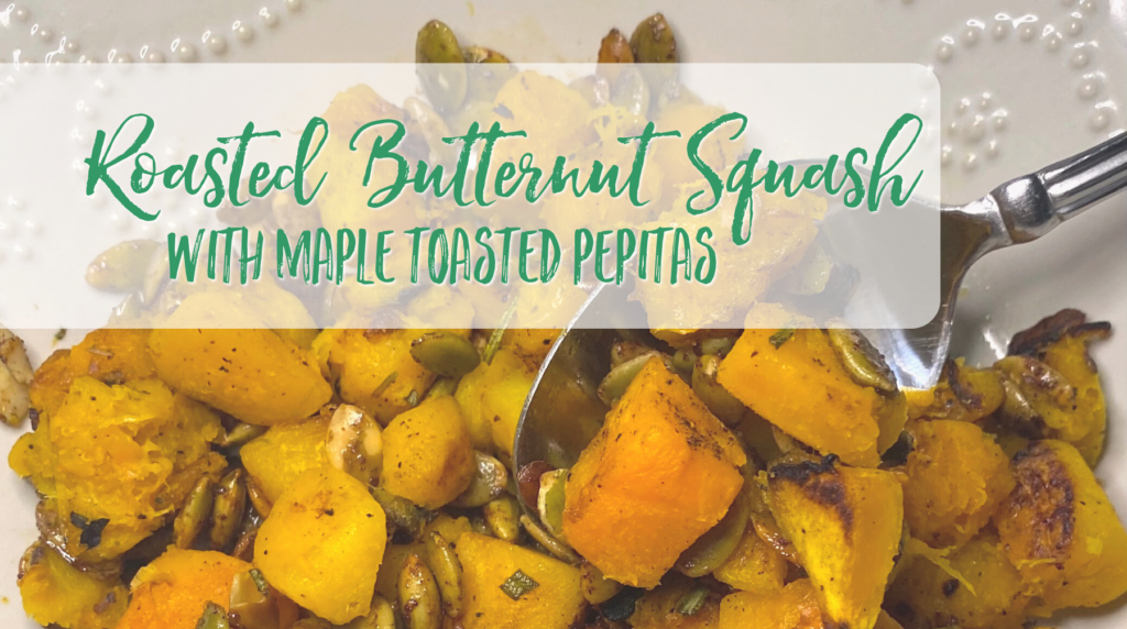 Recipe: Roasted Butternut Squash with Maple Toasted Pepitas