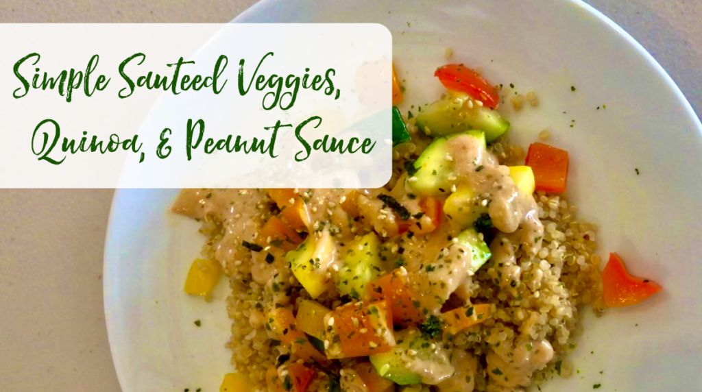 Recipe: Simple Sautéed Veggies, Quinoa, and Peanut Sauce