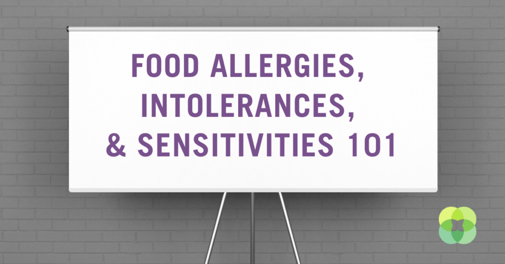 Food Allergies, Intolerances, and Sensitivities 101