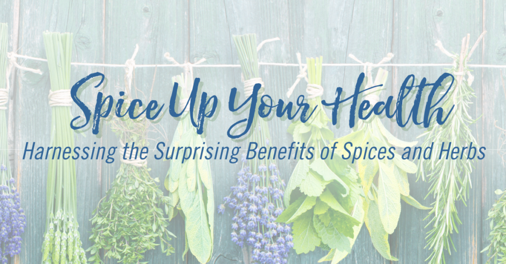 Spice Up Your Health: Harnessing the Surprising Benefits of Herbs and Spices