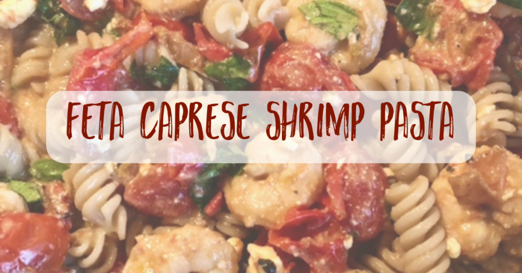 Recipe: Feta Caprese Shrimp Pasta