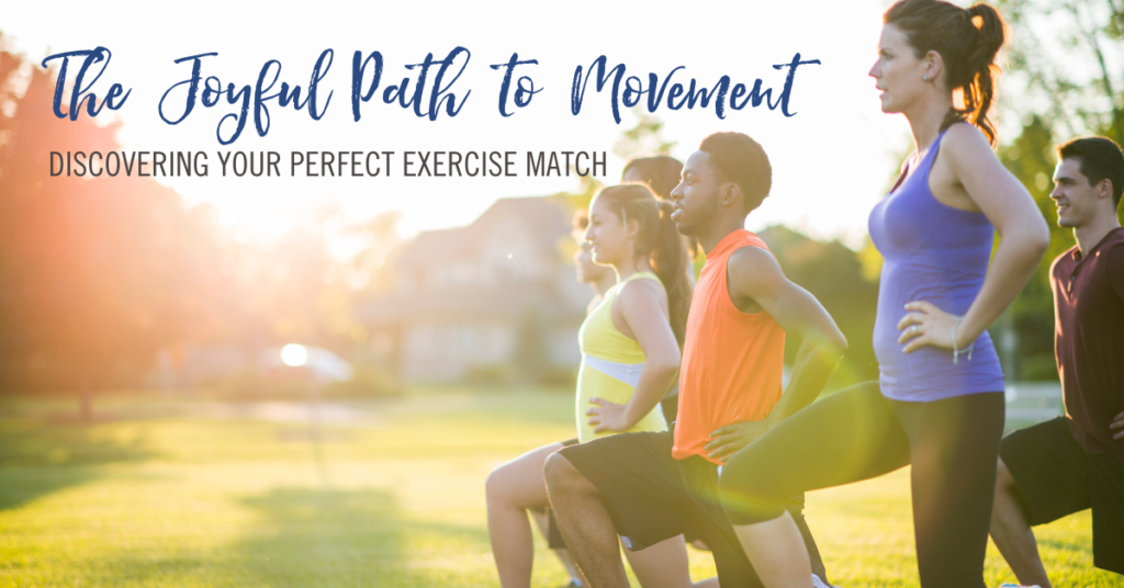 The Joyful Path to Movement: Discovering Your Perfect Exercise Match