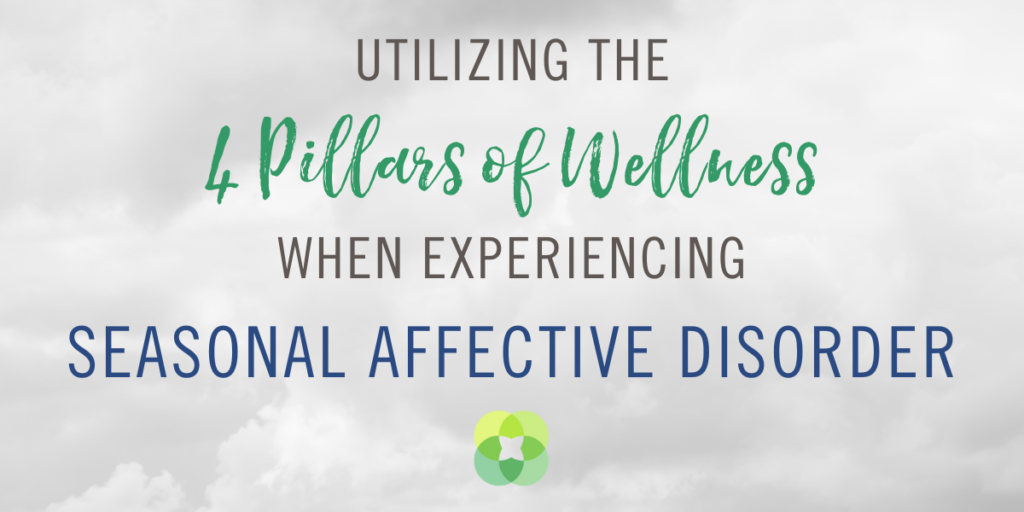 Utilizing the 4 Pillars of Wellness When Experiencing Seasonal Affective Disorder